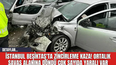 İstanbul Beşiktaş'ta Zincirleme Kaza! Ortalık Savaş Alanına Döndü Çok Sayıda Yaralı Var