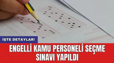 Engelli Kamu Personeli Seçme Sınavı yapıldı