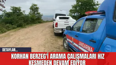 Korhan Berzeg'i Arama Çalışmaları Hız Kesmeden Devam Ediyor