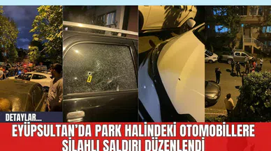 Eyüpsultan’da Park Halindeki Otomobillere Silahlı Saldırı Düzenlendi