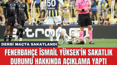 Fenerbahçe İsmail Yüksek'in sakatlık durumu hakkında açıklama yaptı