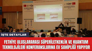 Fethiye Uluslararası Süperiletkenlik ve Kuantum Teknolojileri Konferanslarına ev sahipliği yapıyor