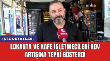 Lokanta ve kafe işletmecileri KDV artışına tepki gösterdi