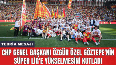 CHP Genel Başkanı Özgür Özel Göztepe'nin Süper Lig'e yükselmesini kutladı