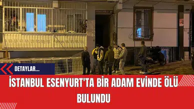 İstanbul Esenyurt'ta Bir Adam Evinde Ölü Bulundu