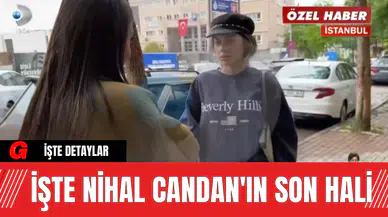 İşte Nihal Candan'ın Son Hali