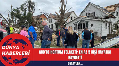 ABD'de Hortum Felaketi: En Az 5 Kişi Hayatını Kaybetti
