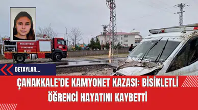 Çanakkale'de Kamyonet Kazası: Bisikletli Öğrenci Hayatını Kaybetti