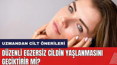 Düzenli egzersiz cildin yaşlanmasını geciktirir mi?