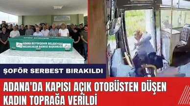 Adana'da kapısı açık otobüsten düşen kadın toprağa verildi