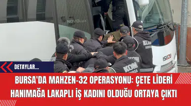 Bursa'da Mahzen-32 Operasyonu: Çete Lideri Hanımağa Lakaplı İş Kadını Olduğu Ortaya Çıktı