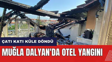 Muğla Dalyan'da otel yangını! Çatı katı küle döndü