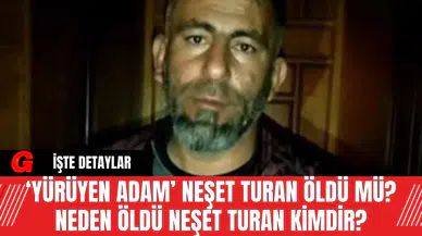 ‘Yürüyen Adam’ Neşet Turan Öldü Mü? Neden Öldü Neşet Turan Kimdir?
