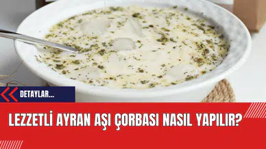 Lezzetli Ayran Aşı Çorbası Nasıl Yapılır?