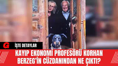 Kayıp Ekonomi Profesörü Korhan Berzeg’in Cüzdanından Ne Çıktı?
