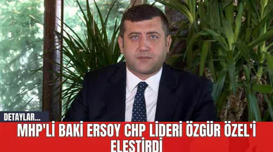 MHP'li Baki Ersoy CHP Lideri Özgür Özel'i Eleştirdi