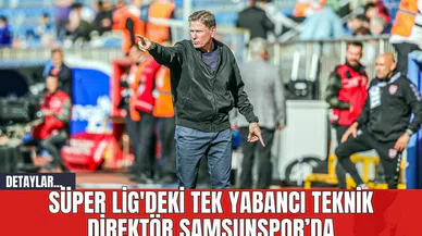 Süper Lig'deki Tek Yabancı Teknik Direktör Samsunspor'da