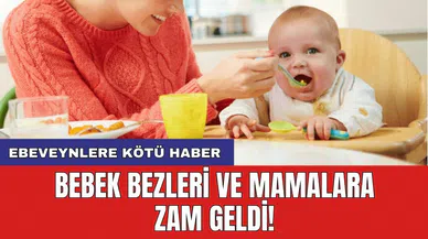 Bebek bezleri ve mamalara zam geldi! Ebeveynlere kötü haber