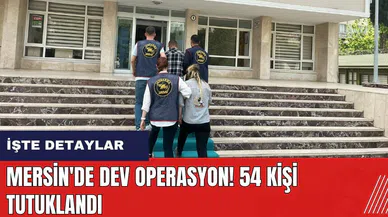 Mersin'de dev operasyon! 54 kişi tutuklandı