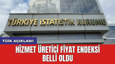 Hizmet Üretici Fiyat Endeksi belli oldu