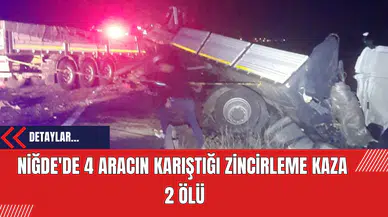 Niğde'de 4 Aracın Karıştığı Zincirleme Kaza: 2 Ölü