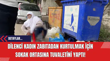 Dilenci kadın zabıtadan kurtulmak için sokak ortasına tuvaletini yaptı!