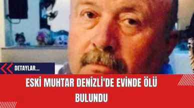 Eski Muhtar Denizli'de Evinde Ölü Bulundu