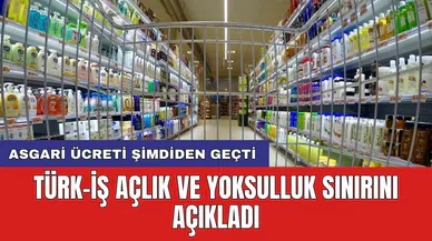 TÜRK-İŞ açlık ve yoksulluk sınırını açıkladı: Asgari ücreti şimdiden geçti