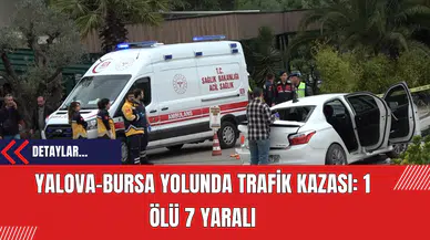 Yalova-Bursa Yolunda Trafik Kazası: 1 Ölü 7 Yaralı
