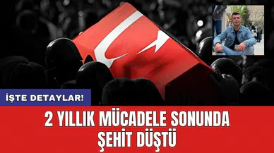 2 Yıllık Mücadele Sonunda Şehit Düştü