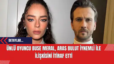 Ünlü Oyuncu Buse Meral Aras Bulut İynemli ile İlişkisini İtiraf Etti