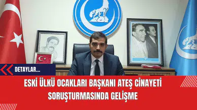 Eski Ülkü Ocakları Başkanı Ateş Cinayeti Soruşturmasında Gelişme