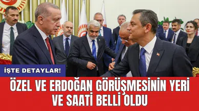 Özel ve Erdoğan görüşmesinin yeri ve saati belli oldu