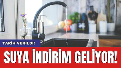 Suya indirim geliyor! Tarih verildi
