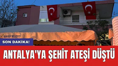 Antalya'ya şehit ateşi düştü