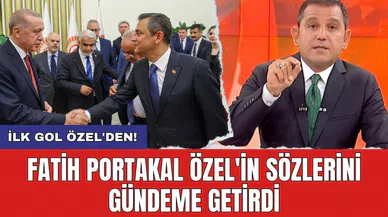 Fatih Portakal Özel'in sözlerini gündeme getirdi: İlk gol Özel'den!