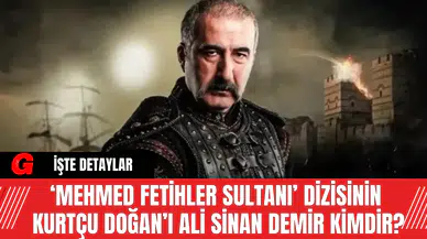 ‘Mehmed Fetihler Sultanı’ Dizisinin Kurtçu Doğan’ı Ali Sinan Demir Kimdir?