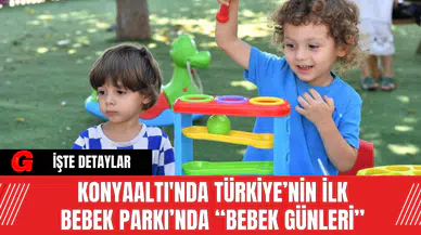 Konyaaltı'nda Türkiye’nin İlk Bebek Parkı’nda “Bebek Günleri”