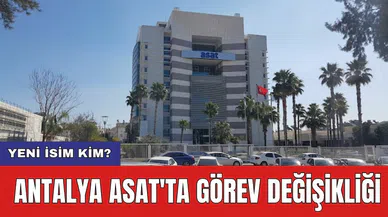 Antalya ASAT'ta görev değişikliği