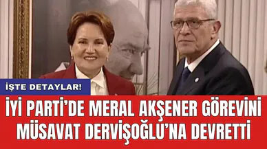 İyi Parti’de Meral Akşener görevini Müsavat Dervişoğlu’na devretti
