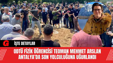 ODTÜ Fizik Öğrencisi Teoman Mehmet Arslan Antalya’da son yolculuğuna uğurlandı
