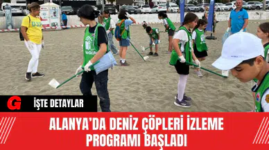 Alanya’da Deniz Çöpleri İzleme Programı Başladı