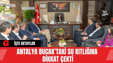 Antalya Bucak’taki Su Kıtlığına Dikkat Çekti
