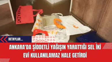 Ankara'da Şiddetli Yağışın Yarattığı Sel İki Evi Kullanılamaz Hale Getirdi