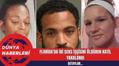 Florida'da İki Seks İşçisini Öldüren Katil Yakalandı