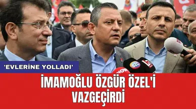İmamoğlu Özgür Özel'i vazgeçirdi: 'Evlerine yolladı'