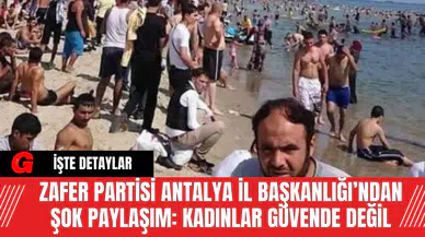 Zafer Partisi Antalya İl Başkanlığı’ndan Şok Paylaşım: Kadınlar Güvende Değil