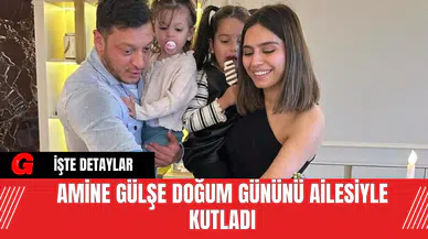 Amine Gülşe Doğum Gününü Ailesiyle Kutladı