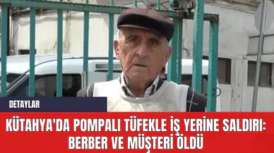 Kütahya'da Pompalı Tüfekle İş Yerine Saldırı: Berber ve Müşteri Öldü