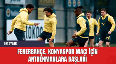 Fenerbahçe Konyaspor Maçı İçin Antrenmanlara Başladı